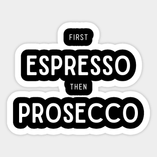 First Espresso then Prosecco Sticker